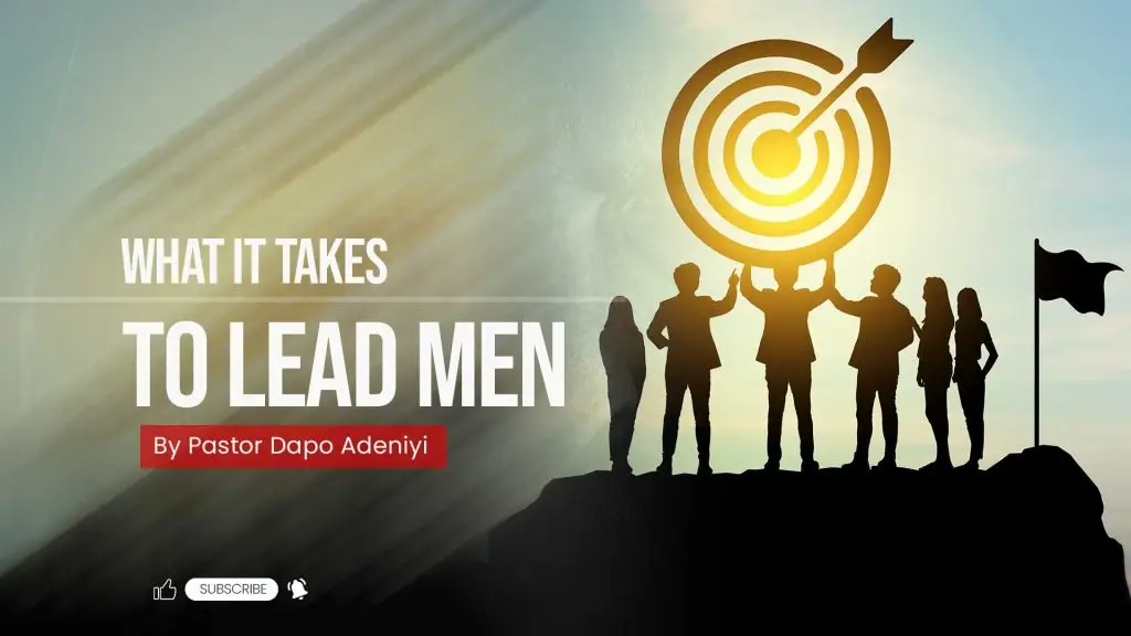 WHAT-IT-TAKES-TO-LEAD-MEN by Pastor Dapo Adeniyi