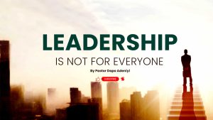Leadership is not for everyone