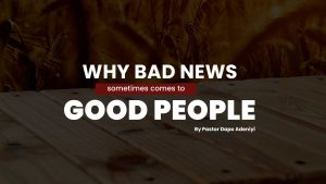 Why bad news sometimes comes to good people