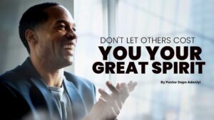 Don't let others cost you your great spirit